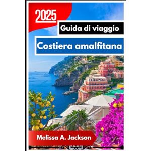 Jackson Costiera amalfitana Guida di viaggio 2025: A Jviaggio attraverso paesaggi mozzafiato, villaggi costieri e autentiche esperienze italiane Jackson Costiera amalfitana Guida di viaggio 2025: A Jviaggio attraverso paesaggi mozzafiato, villaggi costieri e autentiche esperienze italiane