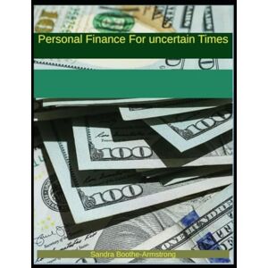 Boothe-Armstrong, Sandra Personal Finance for Uncertain Times Boothe-Armstrong, Sandra Personal Finance for Uncertain Times