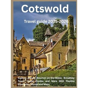 Schulze, Benjamin CotsWolds Travel Guide 2025-2026: Explore Bibury, Bourton-on-the-water, Broadway Tower, Castle Combe and More with flexible itineraries, photos and Maps Schulze, Benjamin CotsWolds Travel Guide 2025-2026: Explore Bibury, Bourton-on-the-water, Broadway Tower, Castle Combe and More with flexible itineraries, photos and Maps
