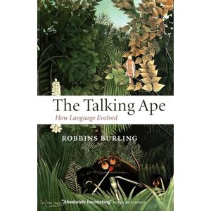 Burling, Robbins The Talking Ape : How Language Evolved: How Language Evolved (Oxford Studies in the Evolution of Language) Burling, Robbins The Talking Ape : How Language Evolved: How Language Evolved (Oxford Studies in the Evolution of Language)