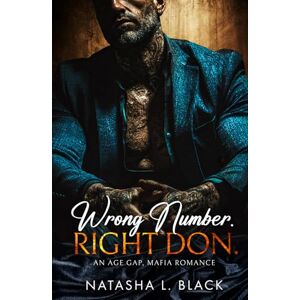 Black, Natasha L. Wrong Number. Right Don.: An Age Gap, Mafia Romance (Sinful Mafia Daddies) Black, Natasha L. Wrong Number. Right Don.: An Age Gap, Mafia Romance (Sinful Mafia Daddies)