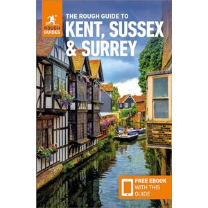 Guides, Rough The Rough Guide to Kent, Sussex and Surrey: Travel Guide with eBook (Rough Guides Main Series) Guides, Rough The Rough Guide to Kent, Sussex and Surrey: Travel Guide with eBook (Rough Guides Main Series)