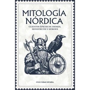 Editorial, Mitos Eternos MITOLOGÍA NÓRDICA: Cuentos épicos de dioses, monstruos y héroes: Historias legendarias del Valhalla y los Nueve Reinos: relatos ilustrados de valor, destino y gloria (Mitos Eternos) Editorial, Mitos Eternos MITOLOGÍA NÓRDICA: Cuentos épicos de dioses, monstruos y héroes: Historias legendarias del Valhalla y los Nueve Reinos: relatos ilustrados de valor, destino y gloria (Mitos Eternos)