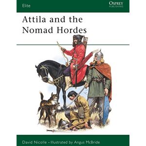 Nicolle, Dr David Attila and the Nomad Hordes: Warfare on the Eurasian Steppes 4Th-12th Centuries: No 30 (Elite) Nicolle, Dr David Attila and the Nomad Hordes: Warfare on the Eurasian Steppes 4Th-12th Centuries: No 30 (Elite)