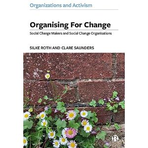 Roth Organising for Change: Social Change Makers and Social Change Organisations (Organizations and Activism) Roth Organising for Change: Social Change Makers and Social Change Organisations (Organizations and Activism)