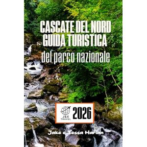 Harlan, Jake e Tessa Cascate del Nord Guida turistica del parco nazionale: Esplora sentieri maestosi, laghi nascosti e la fauna selvatica in una delle aree selvagge più incontaminate d'America Harlan, Jake e Tessa Cascate del Nord Guida turistica del parco nazionale: Esplora sentieri maestosi, laghi nascosti e la fauna selvatica in una delle aree selvagge più incontaminate d'America