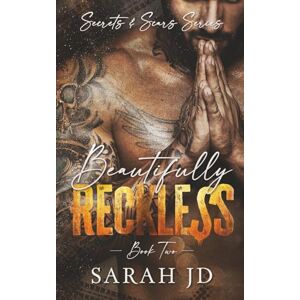 JD, Sarah Beautifully Reckless: A dark MC age gap romance: 2 (Secrets & Scars) JD, Sarah Beautifully Reckless: A dark MC age gap romance: 2 (Secrets & Scars)