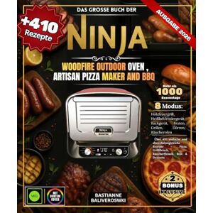 BALIVEROSWKI, BASTIANNE Das große Buch DER Ninja Woodfire Outdoor Oven , Artisan Pizza Maker and BBQ: Über 410 einfache und abwechslungsreiche Rezepte – Pizza, Grillfleisch, Räucherfleisch, Brot & Desserts BALIVEROSWKI, BASTIANNE Das große Buch DER Ninja Woodfire Outdoor Oven , Artisan Pizza Maker and BBQ: Über 410 einfache und abwechslungsreiche Rezepte – Pizza, Grillfleisch, Räucherfleisch, Brot & Desserts
