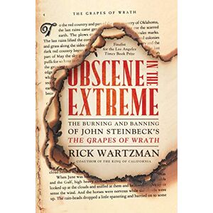 Wartzman, Rick Obscene in the Extreme: The Burning and Banning of John Steinbeck's The Grapes of Wrath Wartzman, Rick Obscene in the Extreme: The Burning and Banning of John Steinbeck's The Grapes of Wrath
