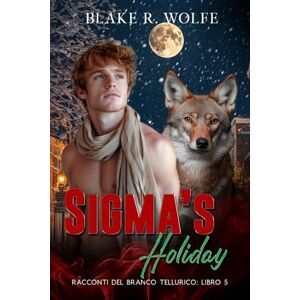 Wolfe, Blake R. Sigma's Holiday (Versione italiana) Wolfe, Blake R. Sigma's Holiday (Versione italiana)
