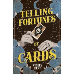 Kent, Cicely Telling Fortunes by Cards: Including Information on the Ouija Board Kent, Cicely Telling Fortunes by Cards: Including Information on the Ouija Board
