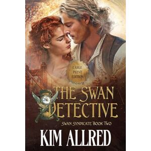 Allred, Kim Ann Ann The Swan Detective Large Print: Time Travel Adventure Romance: 2 (The Swan Syndicate) Allred, Kim Ann Ann The Swan Detective Large Print: Time Travel Adventure Romance: 2 (The Swan Syndicate)