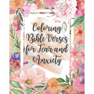 Publisher, Independent Life Coloring Bible Verses For Fear And Anxiety: Coloring the Words of God (Coloring Books) Publisher, Independent Life Coloring Bible Verses For Fear And Anxiety: Coloring the Words of God (Coloring Books)