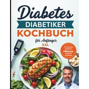 publishing, zazluxe Diabetes Kochbuch für Anfänger: Diabetes Kochbuch für Einsteiger – Das große Diabetes Kochbuch XXL: Ein umfassendes Rezeptbuch für Diabetiker publishing, zazluxe Diabetes Kochbuch für Anfänger: Diabetes Kochbuch für Einsteiger – Das große Diabetes Kochbuch XXL: Ein umfassendes Rezeptbuch für Diabetiker