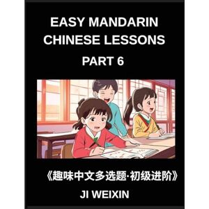 Ji, Weixin Easy Mandarin Chinese Lessons (Part 6)- Moderate Difficulty Multiple-Choice Test Series for Kids and Beginner Chinese Learners, Simplified Character ... Games, Covering All HSK Levels Ji, Weixin Easy Mandarin Chinese Lessons (Part 6)- Moderate Difficulty Multiple-Choice Test Series for Kids and Beginner Chinese Learners, Simplified Character ... Games, Covering All HSK Levels