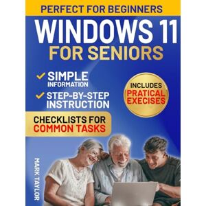 Taylor Windows 11 for Seniors: The Most Complete and Easy-to-Follow guide to Mastering Windows Without Frustration. Simple Step-by-Step Instructions for Beginners, with Clear Images and Large Text. Taylor Windows 11 for Seniors: The Most Complete and Easy-to-Follow guide to Mastering Windows Without Frustration. Simple Step-by-Step Instructions for Beginners, with Clear Images and Large Text.