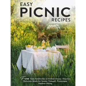 Press, BookSumo Easy Picnic Recipes: From Tuna Sandwiches to Grilled Cheese; Discover Delicious Meals for Serene, Tranquil, Picturesque Outdoor Dining Press, BookSumo Easy Picnic Recipes: From Tuna Sandwiches to Grilled Cheese; Discover Delicious Meals for Serene, Tranquil, Picturesque Outdoor Dining