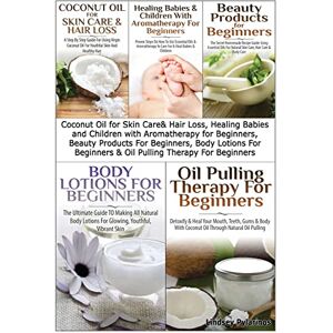 Pylarinos, Lindsey Coconut Oil for Skin Care & Hair Loss, Healing Babies and Children With Aromatherapy for Beginners, Beauty Products For Beginners, Body Lotions For ... Beginners: Volume 5 (Essential Oils Box Set) Pylarinos, Lindsey Coconut Oil for Skin Care & Hair Loss, Healing Babies and Children With Aromatherapy for Beginners, Beauty Products For Beginners, Body Lotions For ... Beginners: Volume 5 (Essential Oils Box Set)