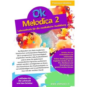 Gibellino Prof, Francesco Ok Melodica 2 Lehrmethode für die musikalische Ausbildung: 83 Melodien aus dem modernen, klassischen und populären Repertoire, präsentiert in ... und in einer für alle verständlichen Sprache. Gibellino Prof, Francesco Ok Melodica 2 Lehrmethode für die musikalische Ausbildung: 83 Melodien aus dem modernen, klassischen und populären Repertoire, präsentiert in ... und in einer für alle verständlichen Sprache.