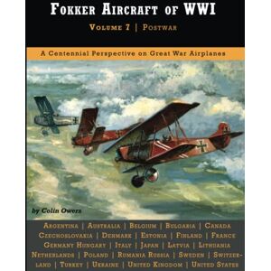 Owers, Colin Fokker Aircraft of WWI: Volume 7 Postwar Owers, Colin Fokker Aircraft of WWI: Volume 7 Postwar