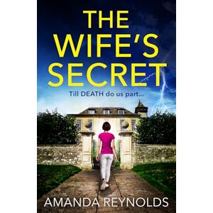 Amanda Reynolds The Wife's Secret: The gripping psychological thriller from bestseller , author of Close to Me now a major TV series Amanda Reynolds The Wife's Secret: The gripping psychological thriller from bestseller , author of Close to Me now a major TV series