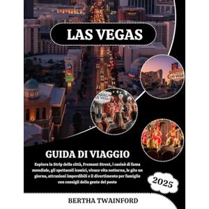 Twainford, Bertha Las Vegas Guida Di Viaggio 2025: Esplora la Strip della città, Fremont Street, i casinò di fama mondiale, gli spettacoli iconici, vivace vita ... per famiglie con consigli della gente de... Twainford, Bertha Las Vegas Guida Di Viaggio 2025: Esplora la Strip della città, Fremont Street, i casinò di fama mondiale, gli spettacoli iconici, vivace vita ... per famiglie con consigli della gente de...
