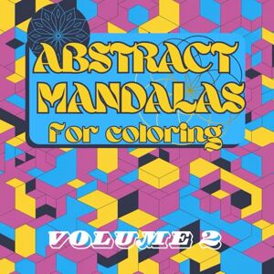 Of Fun, The House Abstract Mandalas for coloring volume 2: A coloring book designed for both adults and children, featuring 100 unique abstract and geometric mandalas ... as a stress relief and relaxation resource. Of Fun, The House Abstract Mandalas for coloring volume 2: A coloring book designed for both adults and children, featuring 100 unique abstract and geometric mandalas ... as a stress relief and relaxation resource.