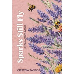 Santos, Cristina Sparks Still Fly: A second chance, accidental marriage, best friend’s brother romance interconnected standalone (Love in LA) Santos, Cristina Sparks Still Fly: A second chance, accidental marriage, best friend’s brother romance interconnected standalone (Love in LA)