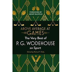 Wodehouse, P.G. Above Average at Games: The Very Best of P.G. Wodehouse on Sport Wodehouse, P.G. Above Average at Games: The Very Best of P.G. Wodehouse on Sport
