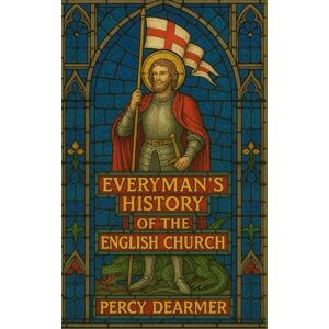 Dearmer, Percy Everyman's History of the English Church: With Over 100 Illustrations (The Churchman's Library) Dearmer, Percy Everyman's History of the English Church: With Over 100 Illustrations (The Churchman's Library)
