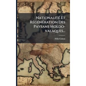 Colson, Fã(c)LIX NationalitÃ(c) Et RÃ(c)gÃ(c)nÃ(c)ration Des Paysans Moldo-valaques... Colson, Fã(c)LIX NationalitÃ(c) Et RÃ(c)gÃ(c)nÃ(c)ration Des Paysans Moldo-valaques...