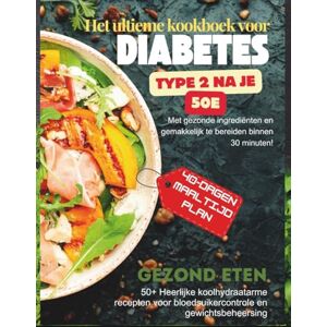 Rico, Javier Het ultieme kookboek voor diabetes type 2 na je 50e: 50+ Heerlijke koolhydraatarme recepten voor bloedsuikercontrole en gewichtsbeheersing Rico, Javier Het ultieme kookboek voor diabetes type 2 na je 50e: 50+ Heerlijke koolhydraatarme recepten voor bloedsuikercontrole en gewichtsbeheersing