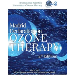 Schwartz MD, Adriana Madrid Declaration on Ozone Therapy: 4th Edition April 18 2025 For the Unification of Criteria in the Practice of Ozone Therapy Schwartz MD, Adriana Madrid Declaration on Ozone Therapy: 4th Edition April 18 2025 For the Unification of Criteria in the Practice of Ozone Therapy