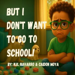 Navarro, N.K. But I Don't Wanna Go To School! Navarro, N.K. But I Don't Wanna Go To School!