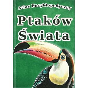 SAKI.SAKI Atlas Encyklopedyczny: Ptaków Świata: Wizualny Przewodnik po 30 Gatunkach Ptaków z Całego Świata z Realistycznymi Zdjęciami i Ciekawostkami dla Dzieci. (Seria Wizualnych Encyklopedii) SAKI.SAKI Atlas Encyklopedyczny: Ptaków Świata: Wizualny Przewodnik po 30 Gatunkach Ptaków z Całego Świata z Realistycznymi Zdjęciami i Ciekawostkami dla Dzieci. (Seria Wizualnych Encyklopedii)