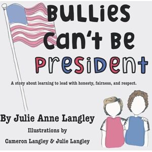Langley, Julie Anne Bullies Can't Be President: A story about learning to lead with honesty, fairness, and respect. Langley, Julie Anne Bullies Can't Be President: A story about learning to lead with honesty, fairness, and respect.