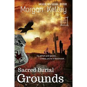 Kelley, Morgan Sacred Burial Grounds: An FBI Thriller: Volume 2 (An FBI Romance/Thriller) Kelley, Morgan Sacred Burial Grounds: An FBI Thriller: Volume 2 (An FBI Romance/Thriller)
