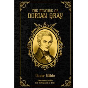 Wilde, Oscar The Picture of Dorian Gray: Special Illustrated Deluxe Hardcover Edition (Timeless Reads Collection) (Timeless Gothic – A Timeless Reads Collection Series) Wilde, Oscar The Picture of Dorian Gray: Special Illustrated Deluxe Hardcover Edition (Timeless Reads Collection) (Timeless Gothic – A Timeless Reads Collection Series)