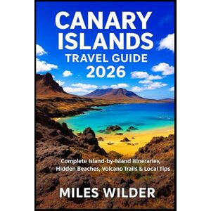 WILDER, MILES CANARY ISLANDS TRAVEL GUIDE 2026: Complete Island-by-Island Itineraries, Hidden Beaches, Volcano Trails & Local Tips (TRAILBLAZERS SERIES) WILDER, MILES CANARY ISLANDS TRAVEL GUIDE 2026: Complete Island-by-Island Itineraries, Hidden Beaches, Volcano Trails & Local Tips (TRAILBLAZERS SERIES)