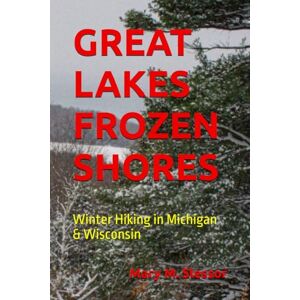 Slessor, Mary M. GREAT LAKES FROZEN SHORES: Winter Hiking in Michigan & Wisconsin Slessor, Mary M. GREAT LAKES FROZEN SHORES: Winter Hiking in Michigan & Wisconsin