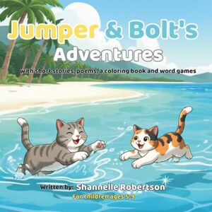 Robertson, Ms Shannelle Jumper & Bolt's Adventures: Short Stories, Rhyming Poems, Coloring Pages & Word Games for Kids Robertson, Ms Shannelle Jumper & Bolt's Adventures: Short Stories, Rhyming Poems, Coloring Pages & Word Games for Kids