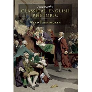Farnsworth, Ward Farnsworth's Classical English Rhetoric: 1 (Farnsworth's Classical English series, 1) Farnsworth, Ward Farnsworth's Classical English Rhetoric: 1 (Farnsworth's Classical English series, 1)