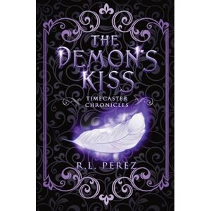 Perez, R.L. The Demon's Kiss: A New Adult Urban Fantasy Series (Timecaster Chronicles) Perez, R.L. The Demon's Kiss: A New Adult Urban Fantasy Series (Timecaster Chronicles)
