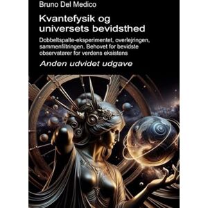 Del Medico, Bruno Kvantefysik og universets bevidsthed. Anden udvidet udgave.: Dobbeltspalte-eksperimentet, overlejringen, sammenfiltringen. Behovet for bevidste ... Publikationer af Bruno Del Medico på dansk.) Del Medico, Bruno Kvantefysik og universets bevidsthed. Anden udvidet udgave.: Dobbeltspalte-eksperimentet, overlejringen, sammenfiltringen. Behovet for bevidste ... Publikationer af Bruno Del Medico på dansk.)