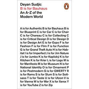 Sudjic, Deyan B is for Bauhaus: An A-Z of the Modern World Sudjic, Deyan B is for Bauhaus: An A-Z of the Modern World