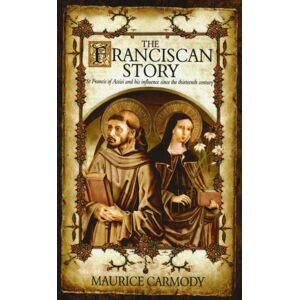 Carmody, Maurice The Franciscan Story: St Francis of Assisi and his influence since the thirteenth century Carmody, Maurice The Franciscan Story: St Francis of Assisi and his influence since the thirteenth century