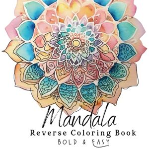 Co., Lucia & Mandala Reverse Coloring Book: Bold and Easy Reverse Coloring with Watercolor Mandalas for Adults and Teens – A Reversible Coloring Book for Stress Relief and Creativity Co., Lucia & Mandala Reverse Coloring Book: Bold and Easy Reverse Coloring with Watercolor Mandalas for Adults and Teens – A Reversible Coloring Book for Stress Relief and Creativity