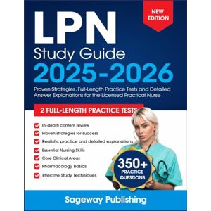 Publishing, Sageway LPN Study Guide 2025-2026: Proven Strategies, Full-Length Practice Tests and Detailed Answer Explanations for the Licensed Practical Nurse Publishing, Sageway LPN Study Guide 2025-2026: Proven Strategies, Full-Length Practice Tests and Detailed Answer Explanations for the Licensed Practical Nurse