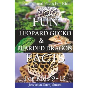 Johnson, Jacquelyn Elnor Fun Leopard Gecko and Bearded Dragon Facts For Kids 9 12: Volume 3 (Fun Animal Facts for Kids) Johnson, Jacquelyn Elnor Fun Leopard Gecko and Bearded Dragon Facts For Kids 9 12: Volume 3 (Fun Animal Facts for Kids)