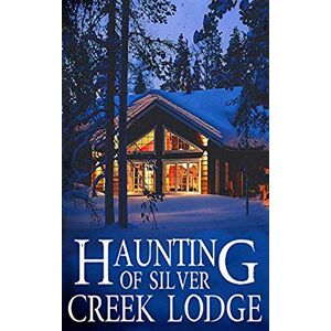 Clarke, Alexandria The Haunting of Silver Creek Lodge: 15 (A Riveting Haunted House Mystery Series) Clarke, Alexandria The Haunting of Silver Creek Lodge: 15 (A Riveting Haunted House Mystery Series)